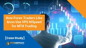 VPS-case-study-How-Forex-Traders-Like-Anon-Use-VPS-HiSpeed-for-MT4-Trading-en