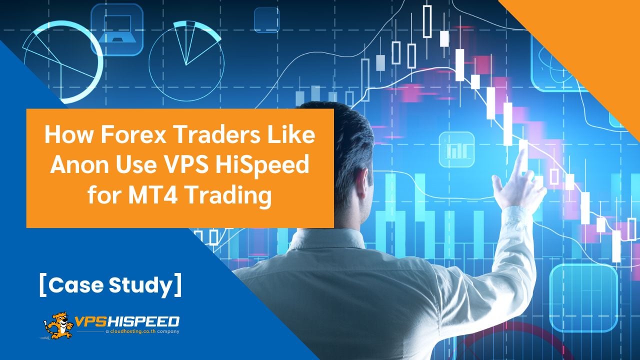 VPS-case-study-How-Forex-Traders-Like-Anon-Use-VPS-HiSpeed-for-MT4-Trading-en